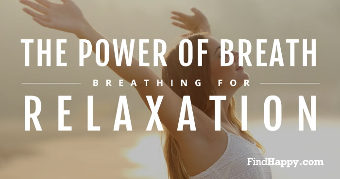 The Power Of The Breath – Breathing For Relaxation : Find Happy