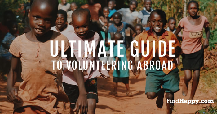 The Ultimate Guide To Volunteering Abroad : Find Happy